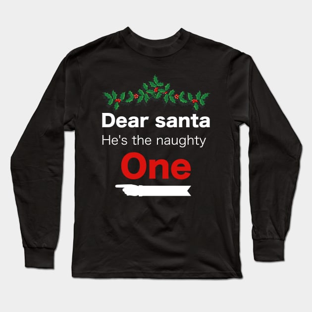 Funny Christmas Dear Santa he is the naughty one - Matching Christmas couples - Christmas Gift Long Sleeve T-Shirt by Mila Store